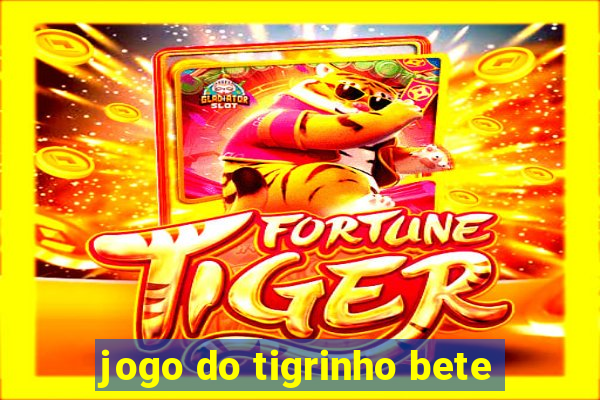 jogo do tigrinho bete